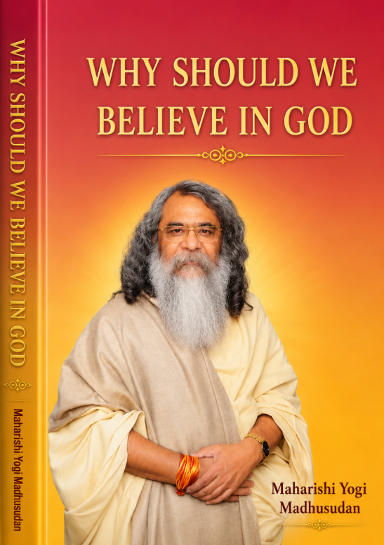 Why Should We Believe in God by Maharishi Yogi Madhusudan
